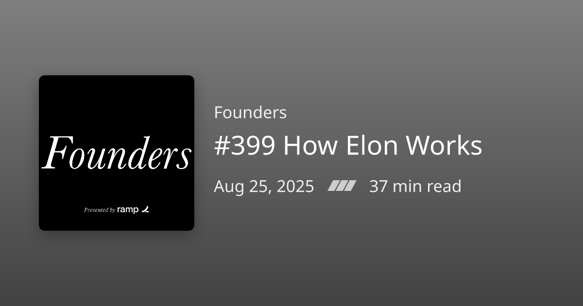 Podcast Notes /// #399 How Elon Works | Founders