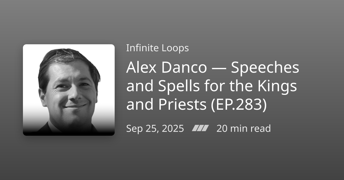 Podcast Notes /// Alex Danco — Speeches and Spells for the Kings and ...