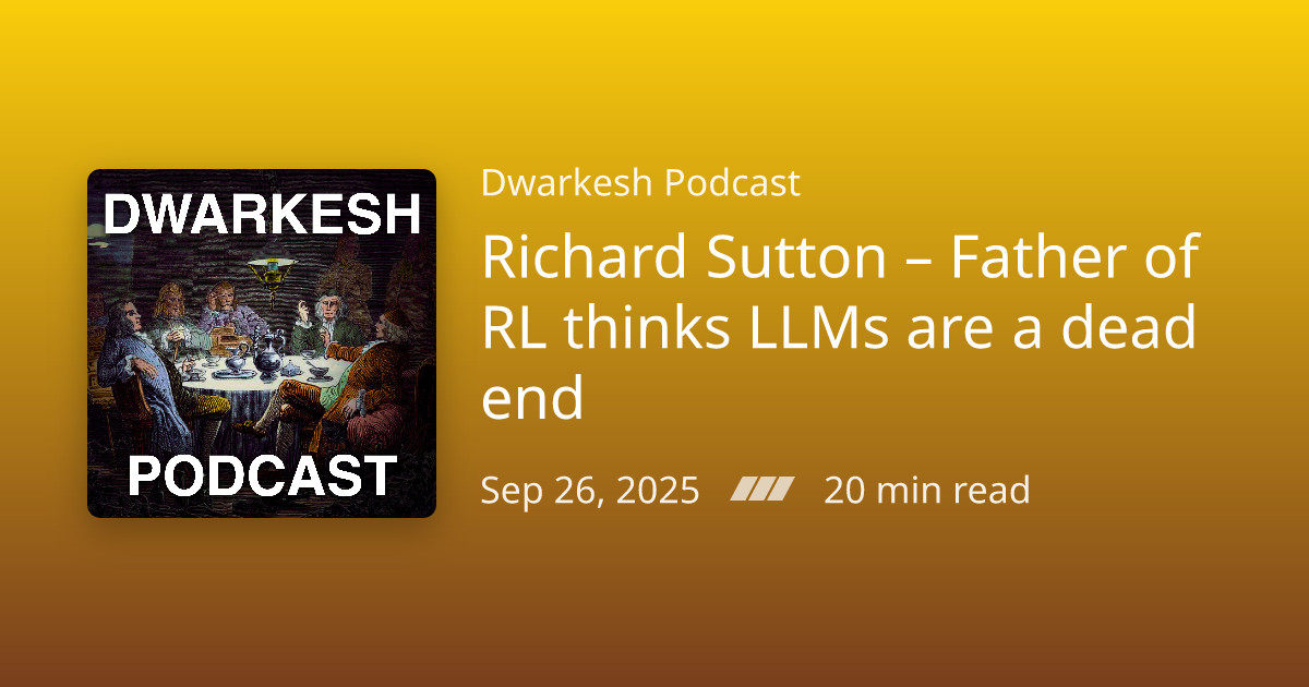 Podcast Notes /// Richard Sutton – Father of RL thinks LLMs are a dead ...