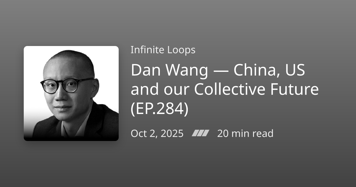 Podcast Notes /// Dan Wang — China, US and our Collective Future (EP ...