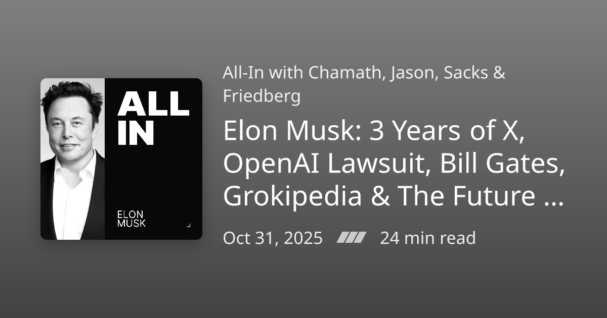 Podcast Notes /// Elon Musk: 3 Years of X, OpenAI Lawsuit, Bill Gates ...